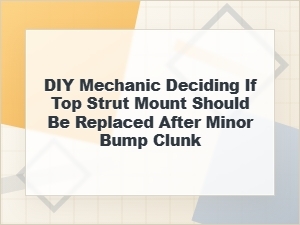 Should You Replace a Top Strut Mount After a Minor Clunk