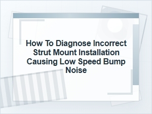 How to Diagnose Incorrect Strut Mount Installation Noise